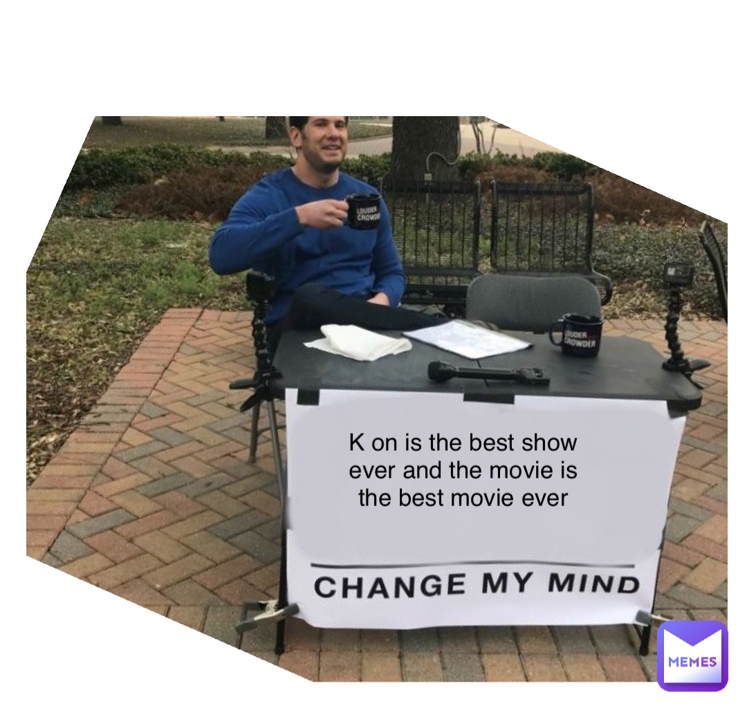 Double tap to edit K on is the best show ever and the movie is the best movie ever