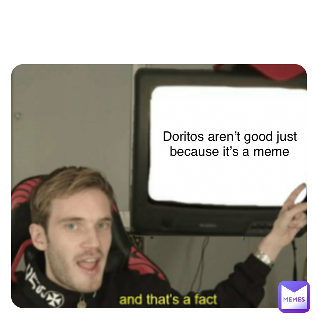 Double tap to edit Doritos aren’t good just because it’s a meme