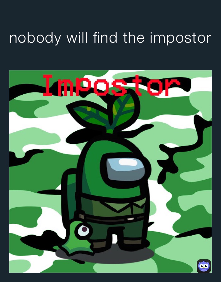 nobody will find the impostor 