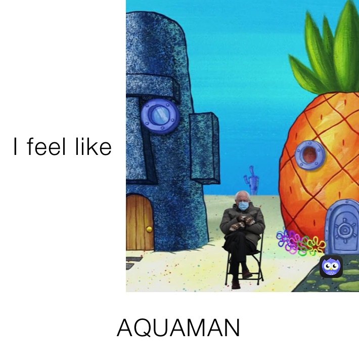 I Feel Like Aquaman Chumpart Memes