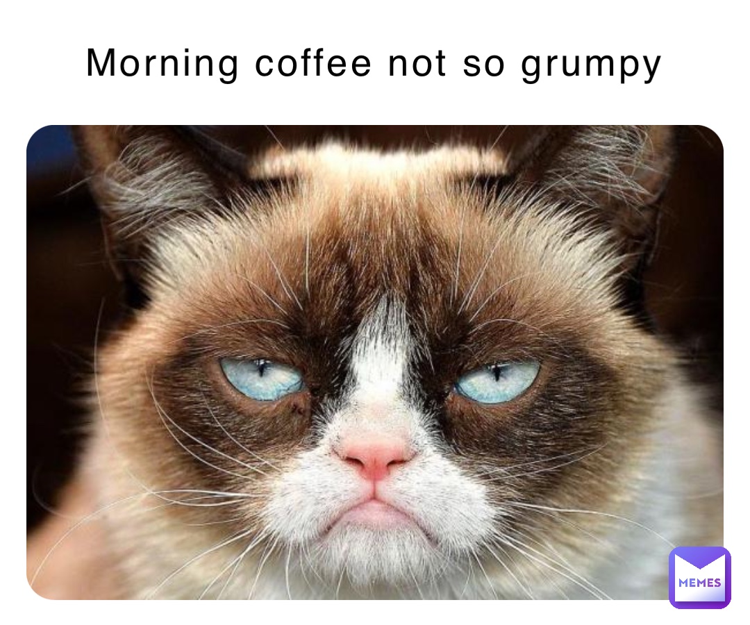 Morning coffee not so grumpy
