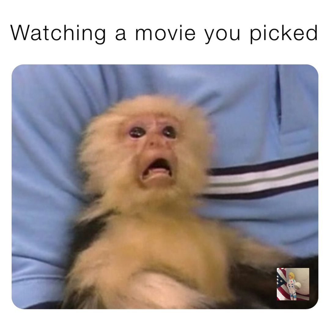 Watching a movie you picked