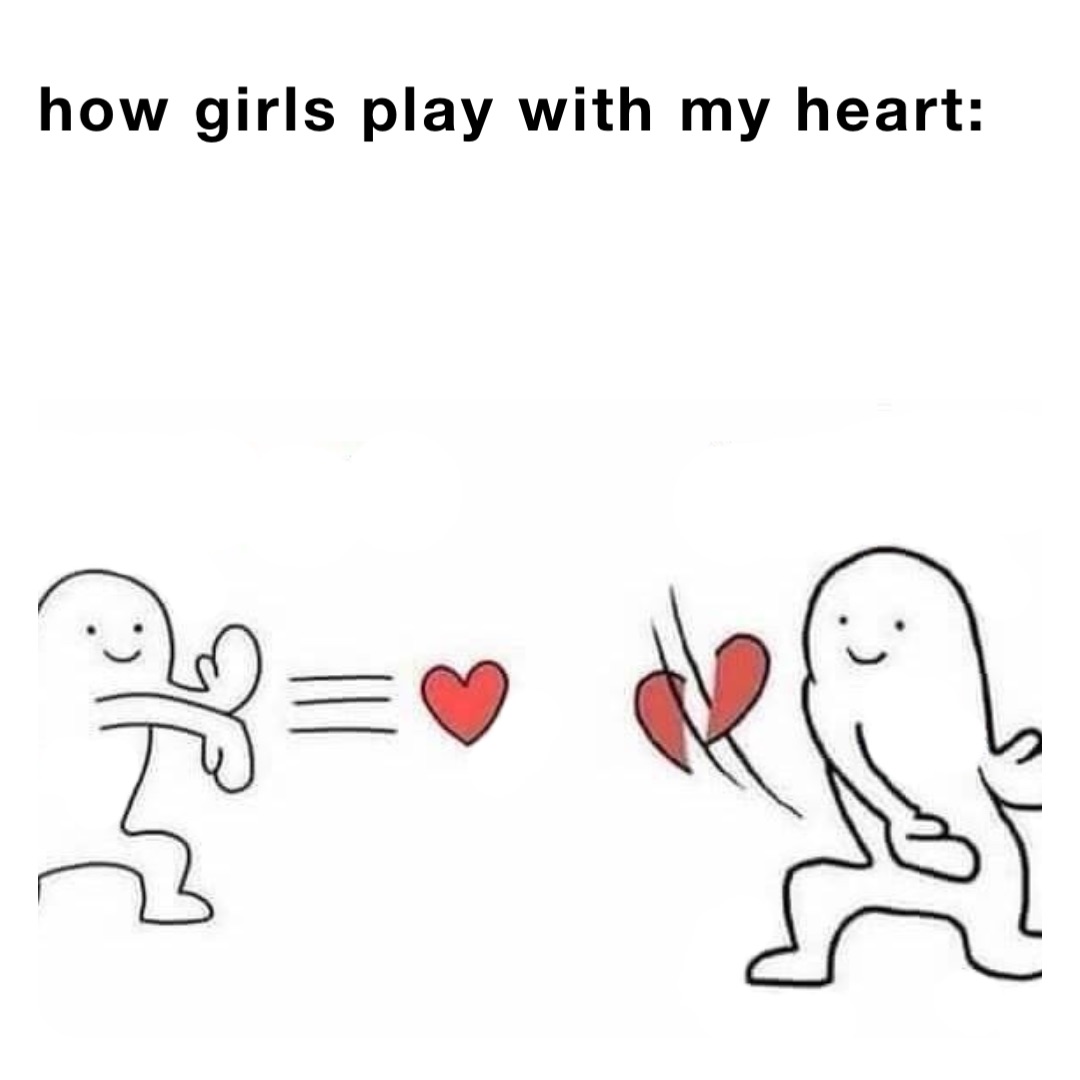 how girls play with my heart: