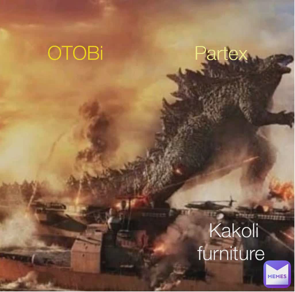 OTOBi Partex Kakoli furniture eitudas201 Memes