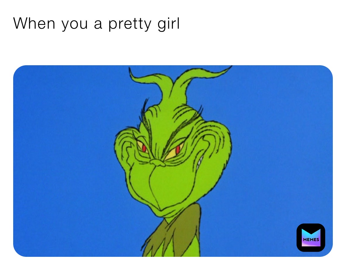 When you a pretty girl
