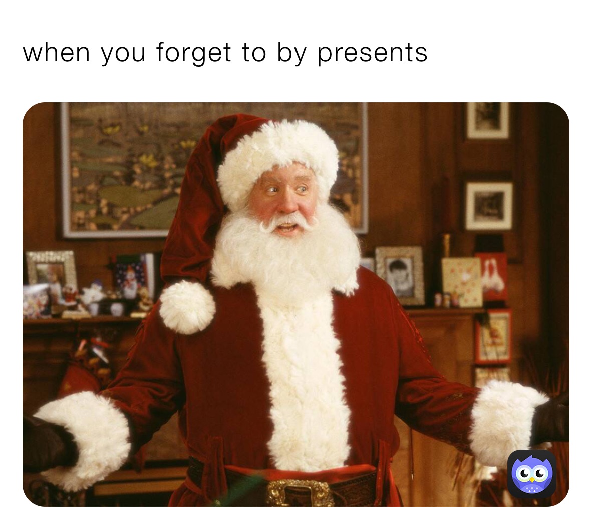 when you forget to by presents 