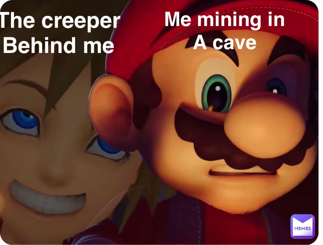 Me mining in
A cave The creeper
Behind me