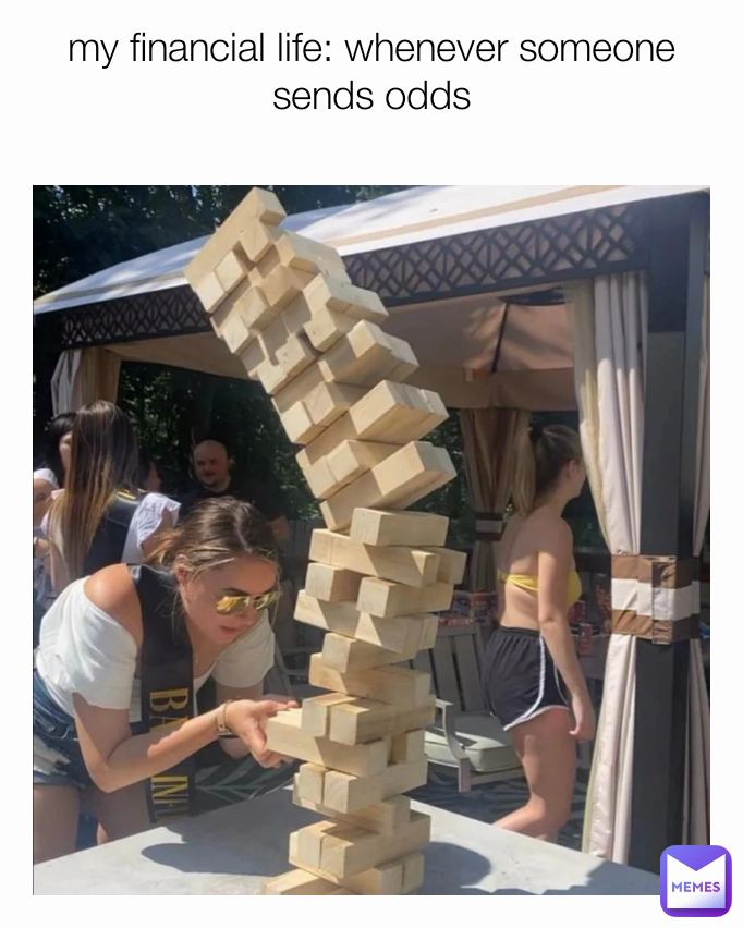 my financial life: whenever someone sends odds

