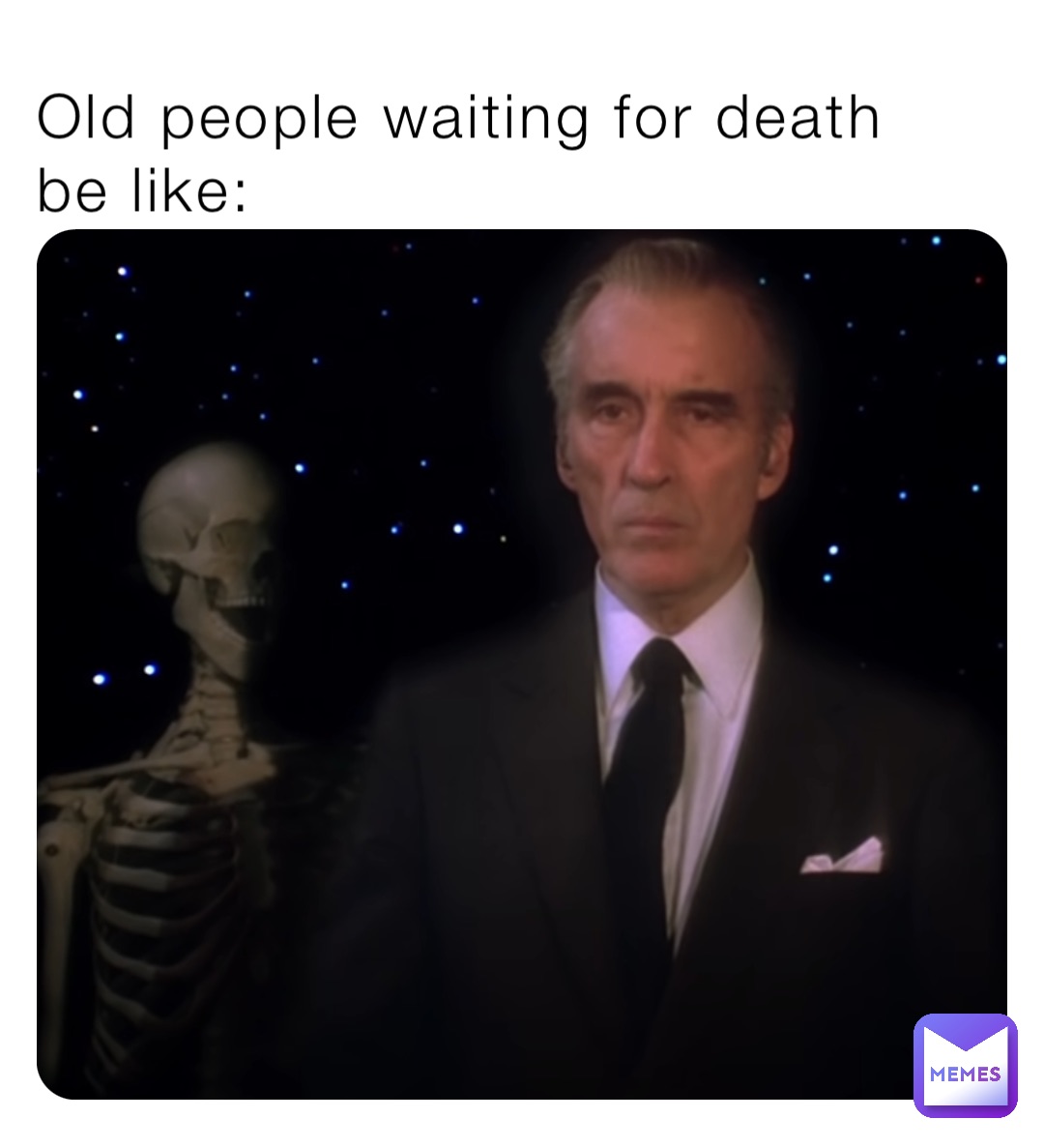 Old people waiting for death be like: