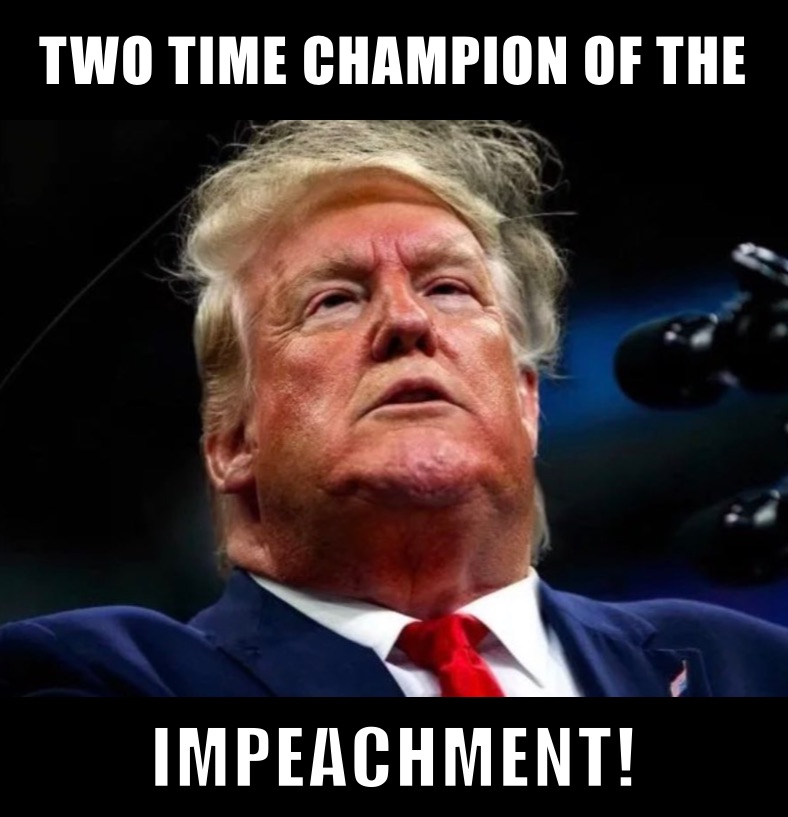 TWO TIME CHAMPION OF THE IMPEACHMENT!