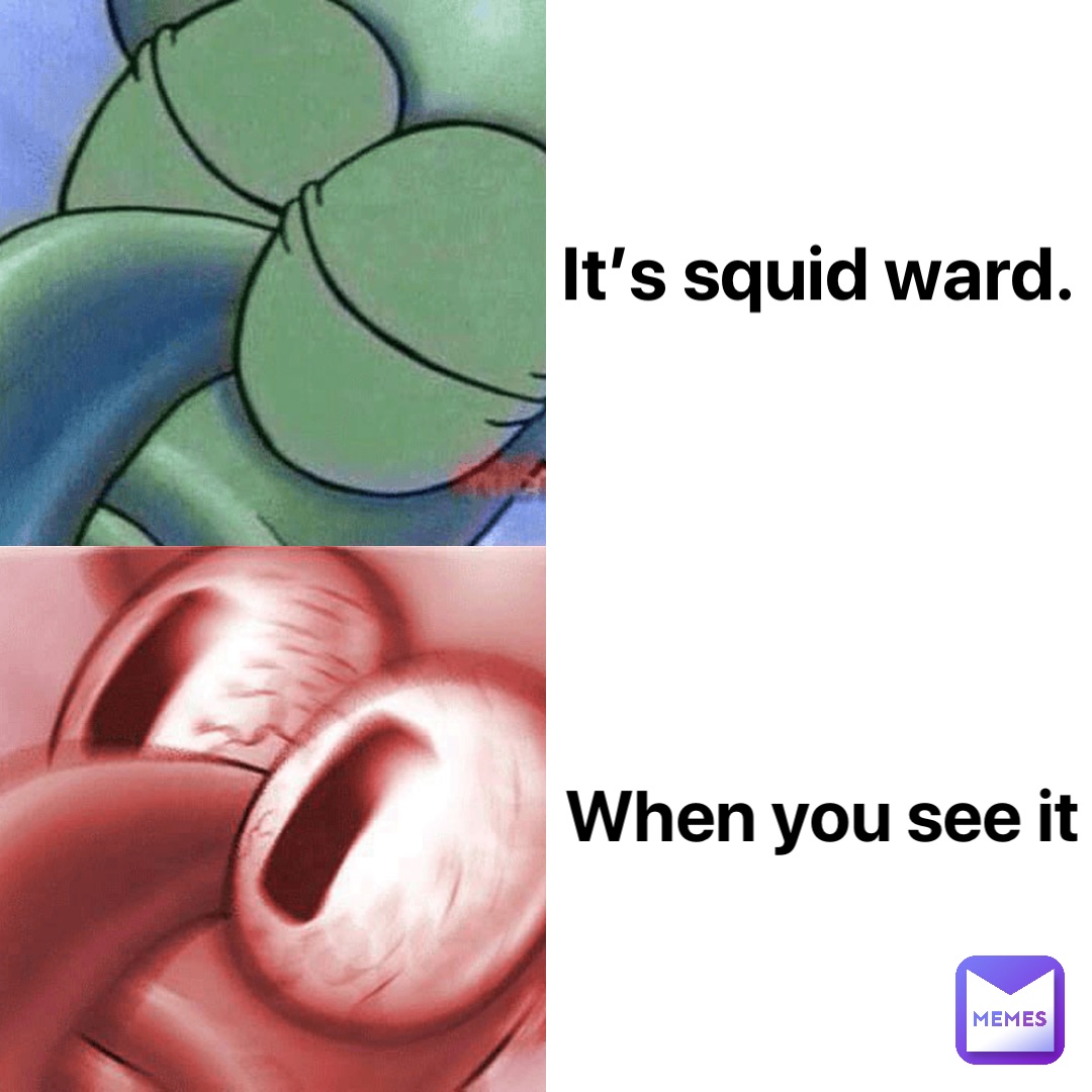 It’s squid ward. When you see it
