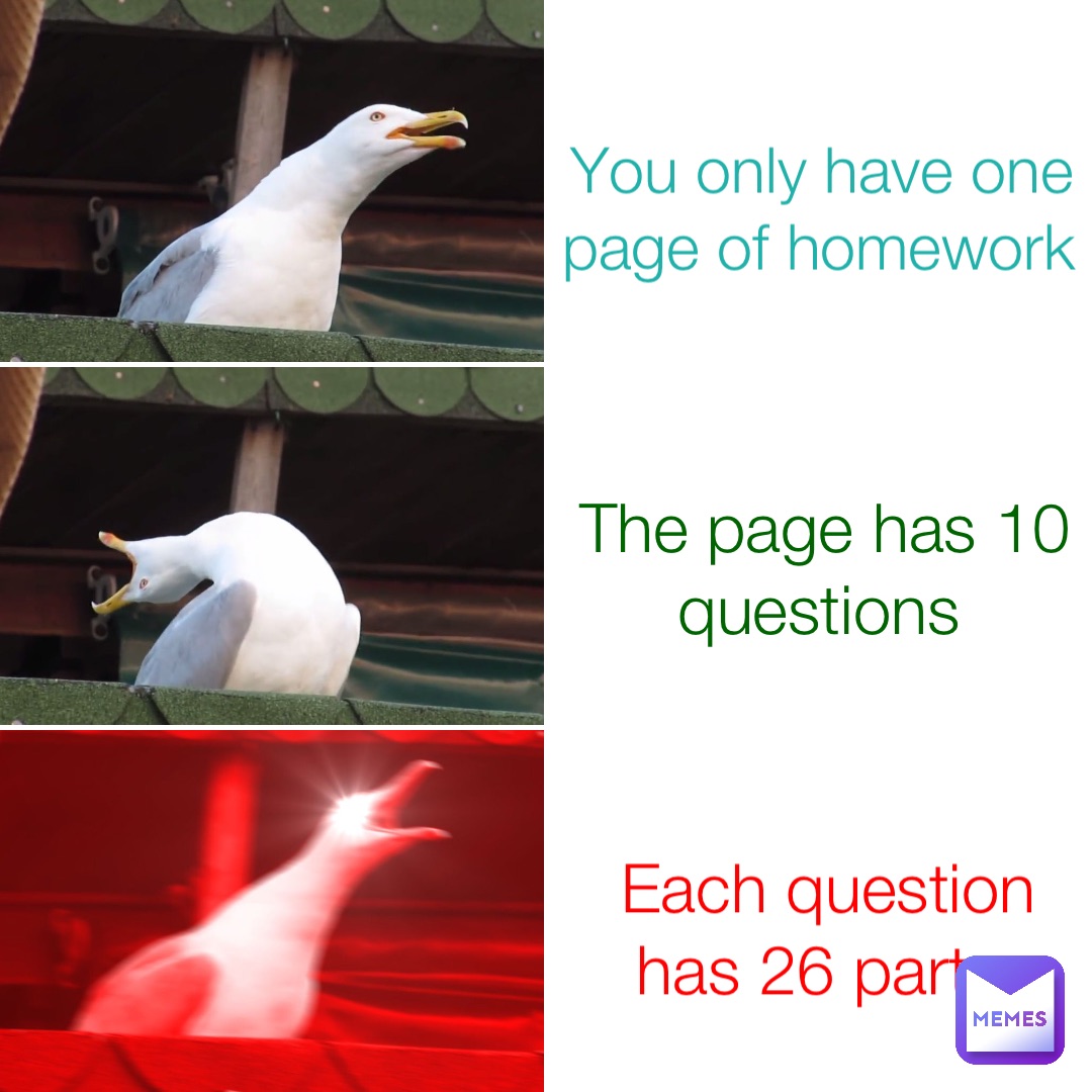 You only have one page of homework The page has 10 questions Each question has 26 parts