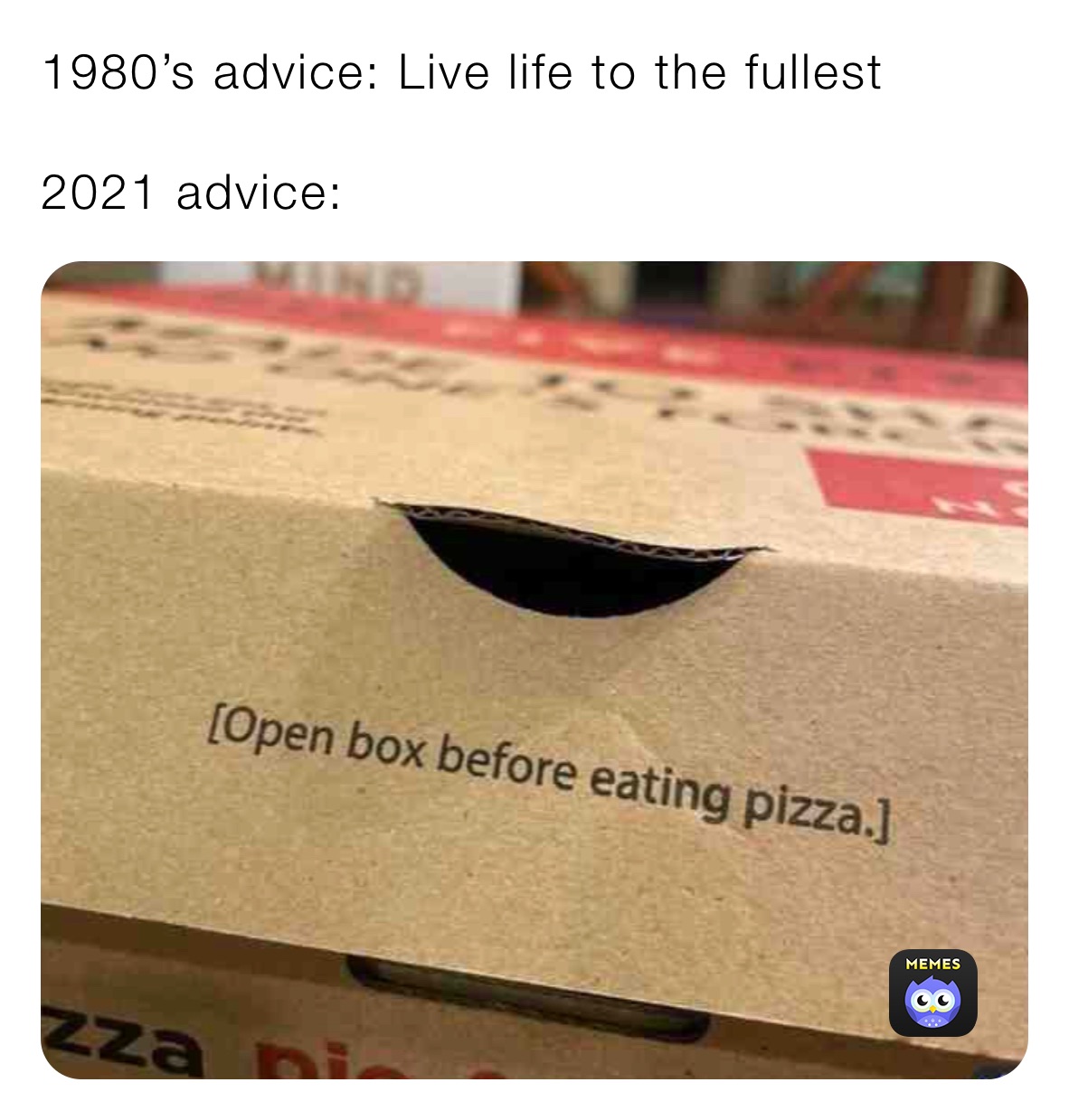 1980’s advice: Live life to the fullest

2021 advice: 