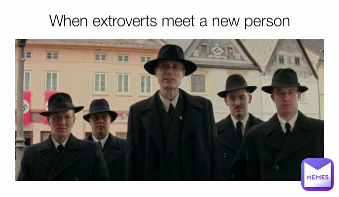 When extroverts meet a new person