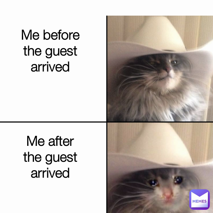 Me after the guest arrived Me before the guest arrived