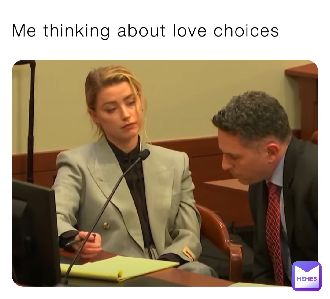 Me thinking about love choices