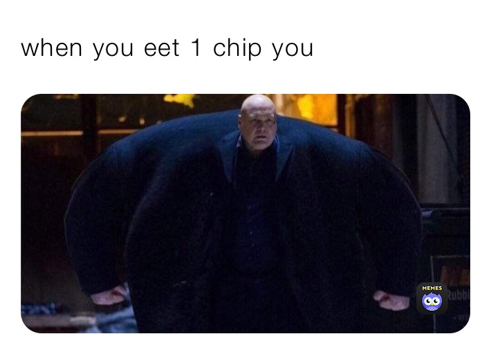 when you eet 1 chip you