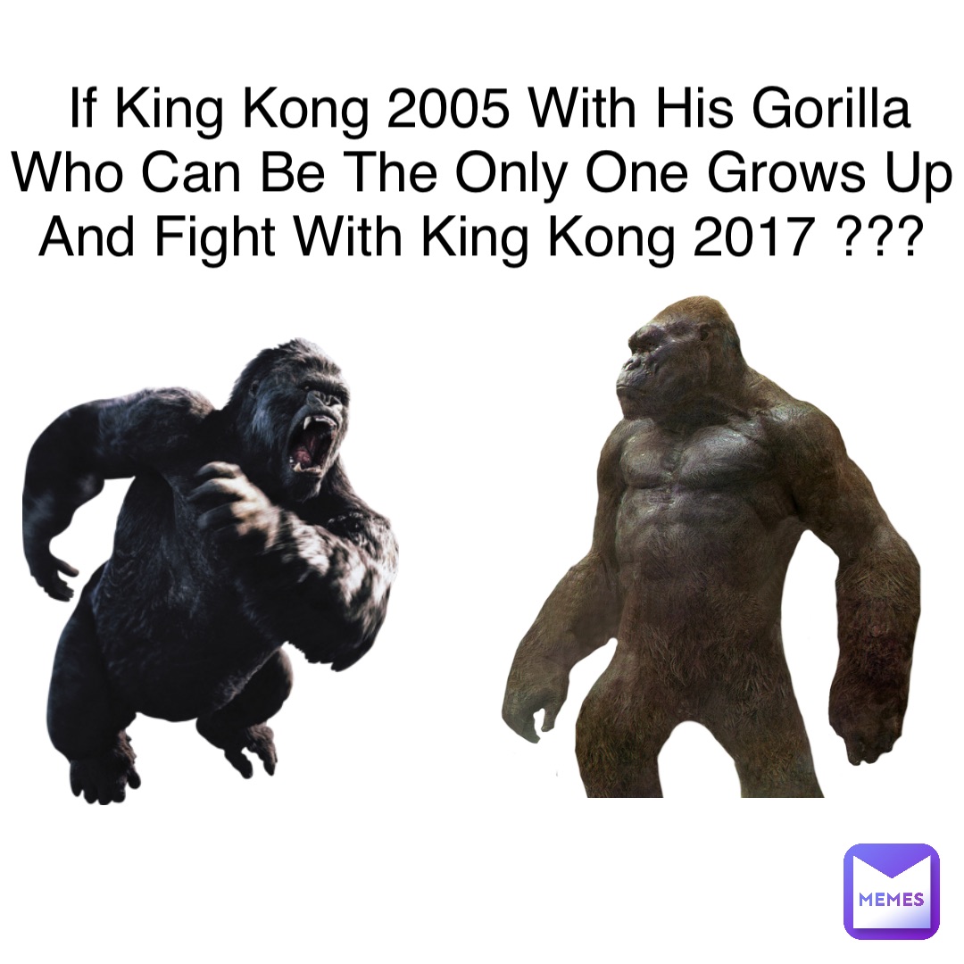 If King Kong 2005 With His Gorilla Who Can Be The Only One Grows Up And ...
