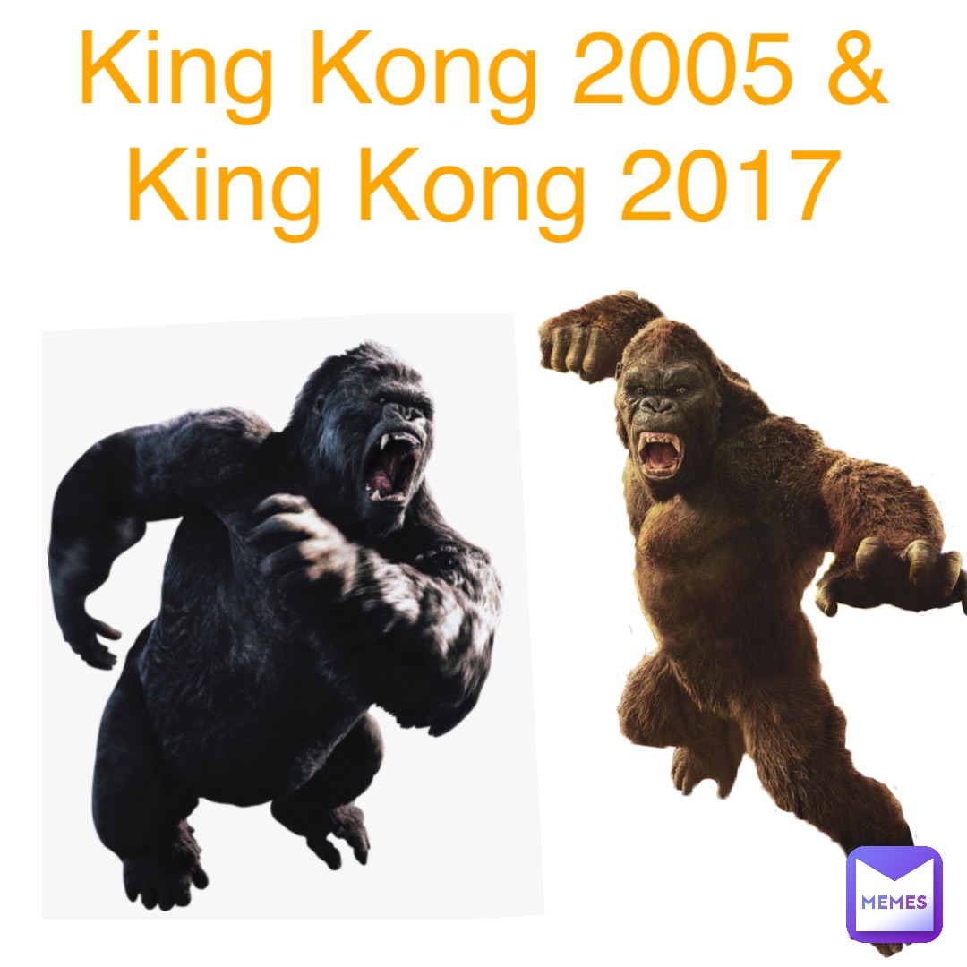 King Kong 2005 & King Kong 2017