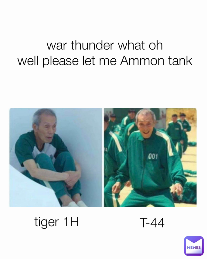 T-44 war thunder what oh
 well please let me Ammon tank  tiger 1H