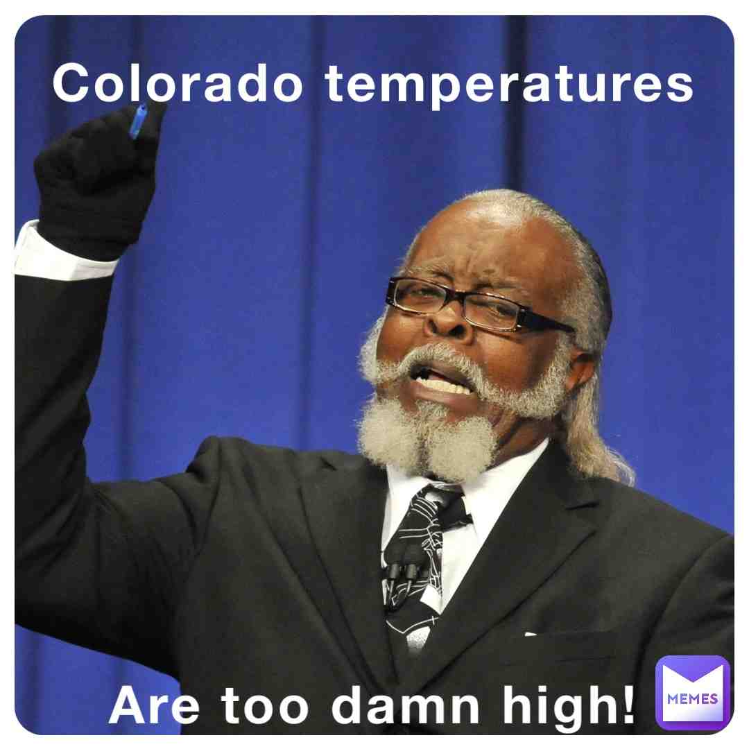 This heat wave, ama I right? #cowx #coloradomemes
