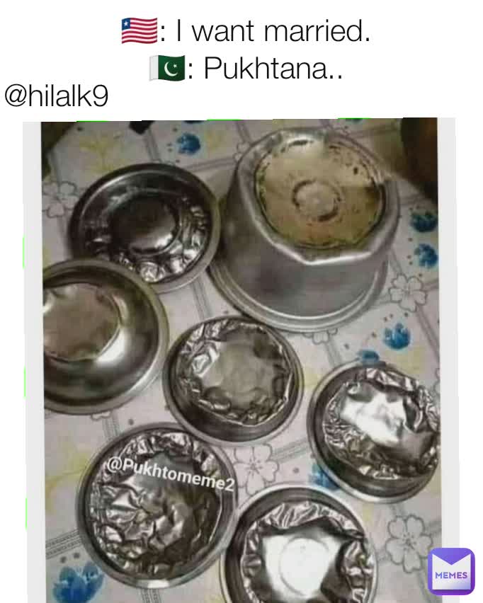 🇱🇷: I want married.
🇵🇰: Pukhtana.. @hilalk9
