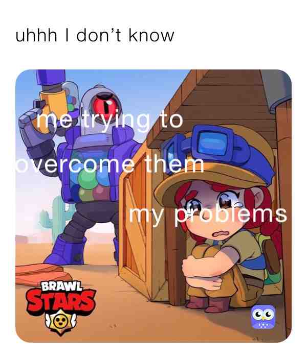 #BRAWLSTARS I don’t know