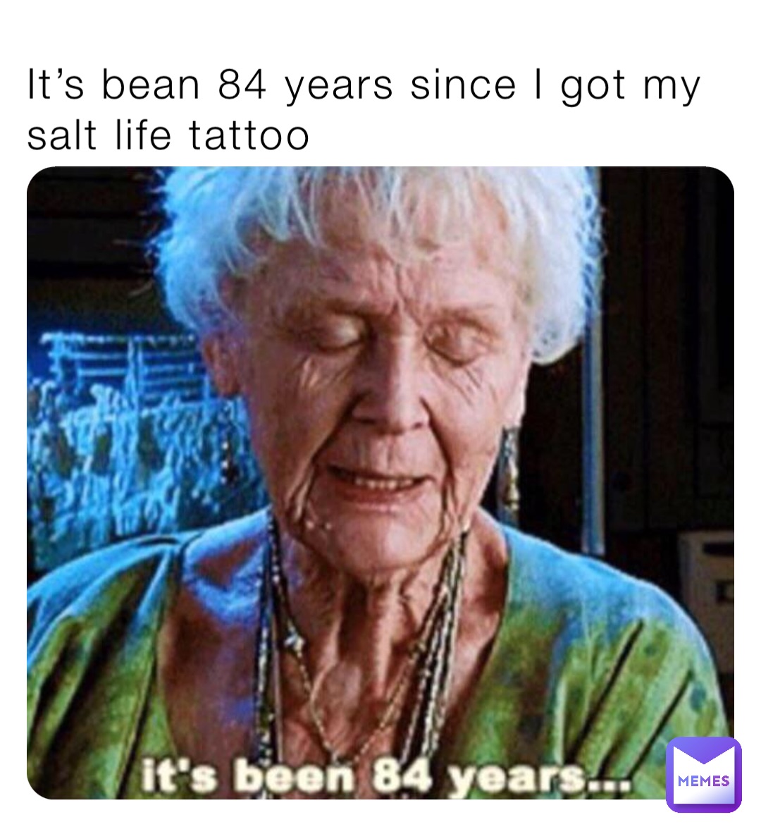 It’s bean 84 years since I got my salt life tattoo