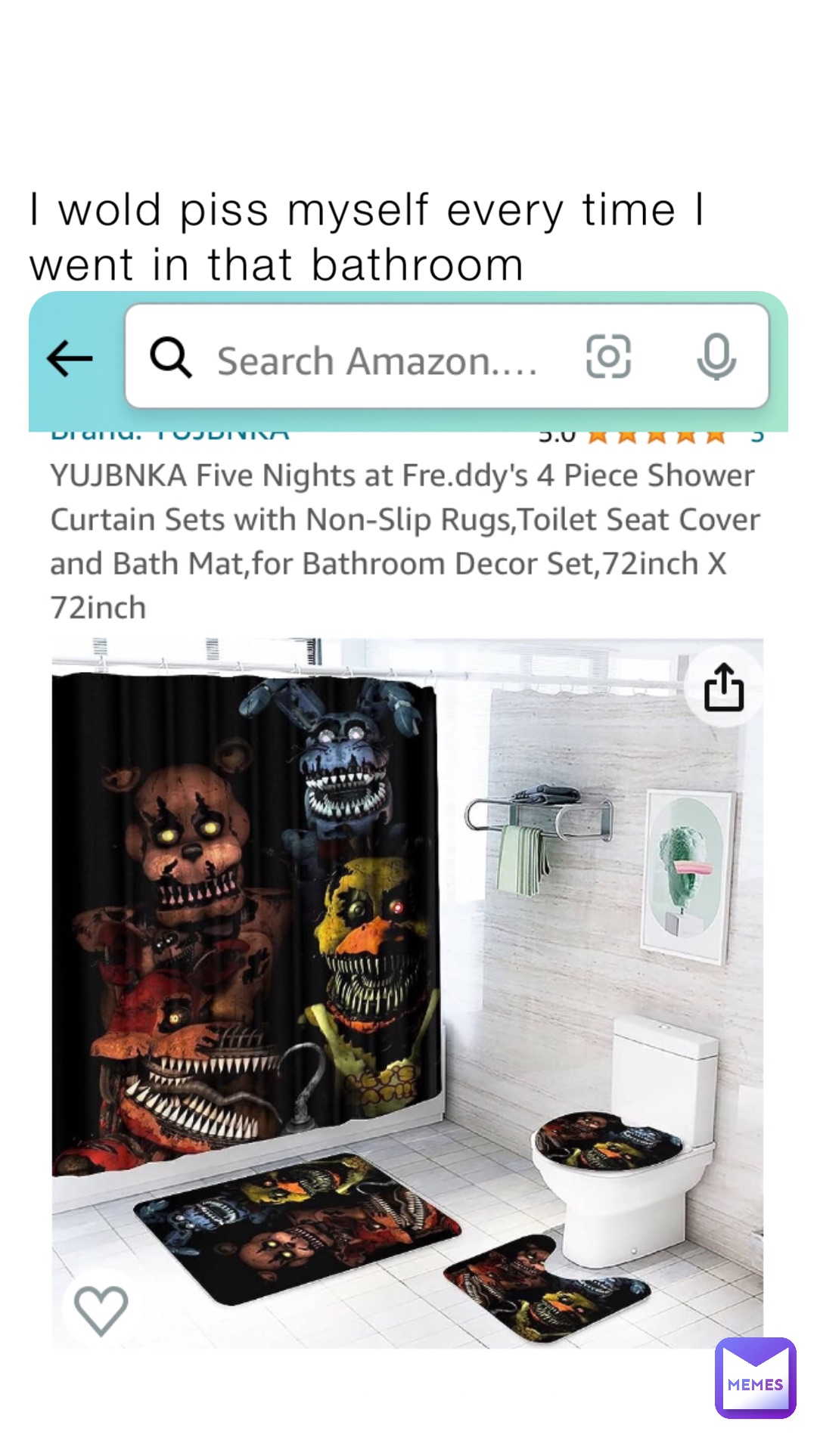 I wold piss myself every time I went in that bathroom