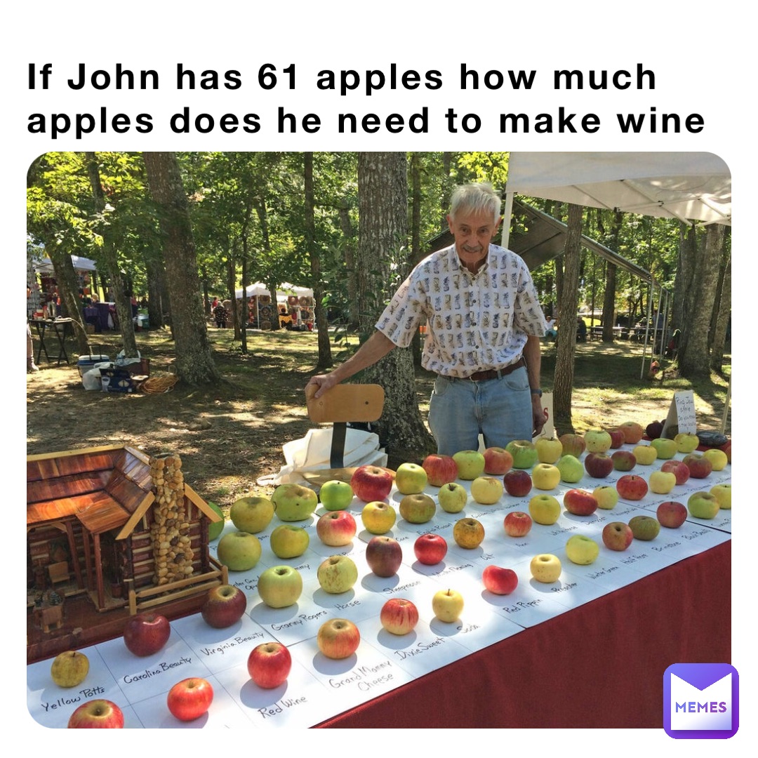 If John has 61 apples how much apples does he need to make wine