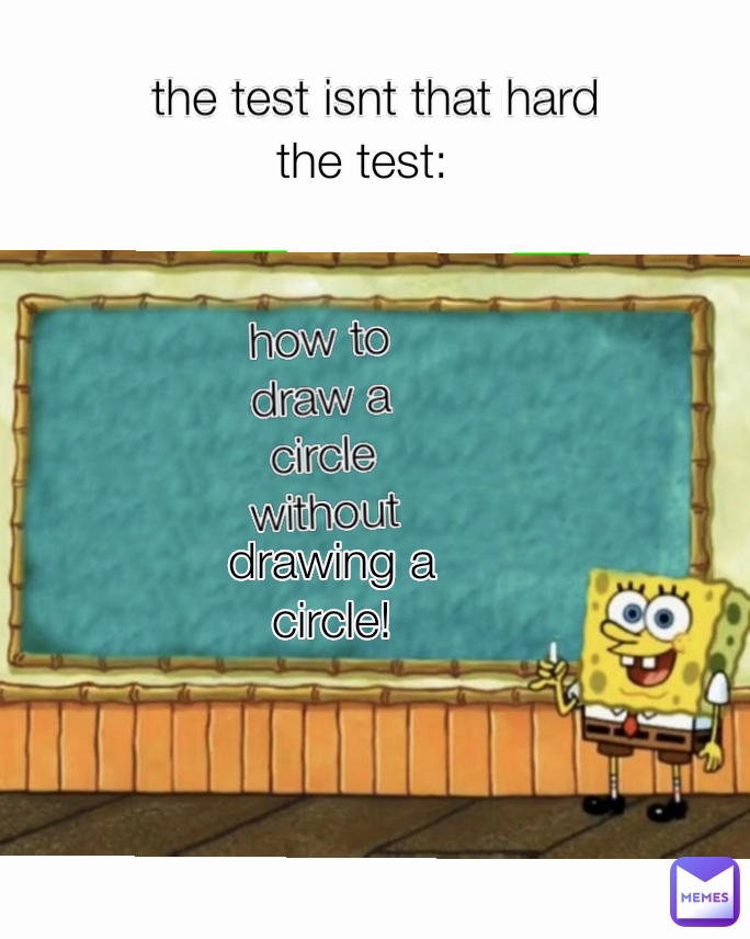 the test isnt that hard drawing a circle! how to draw a circle without drawing a circle the test: