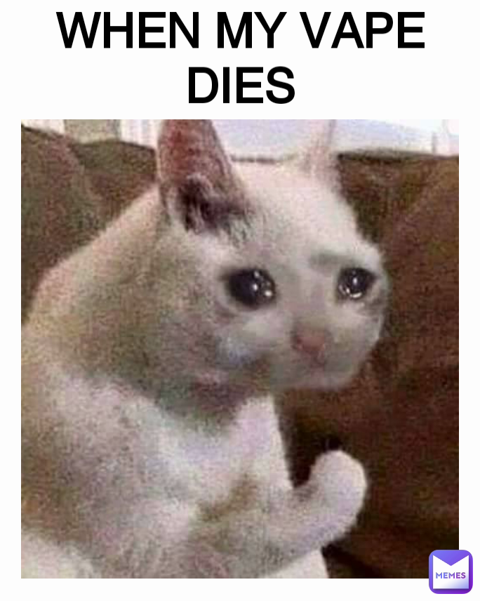 WHEN MY VAPE DIES