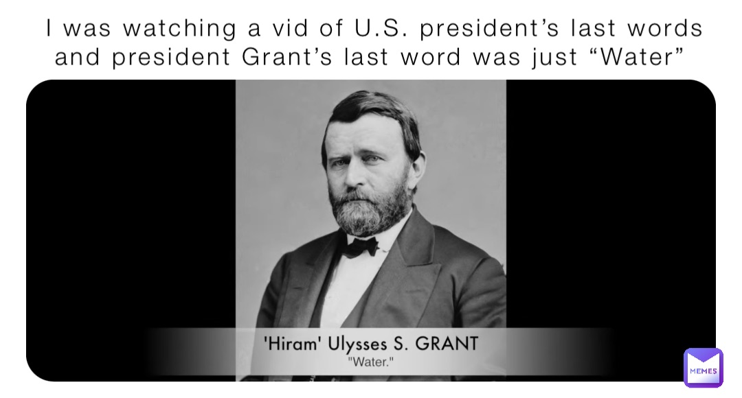 I was watching a vid of U.S. president&rsquo;s last words and president 