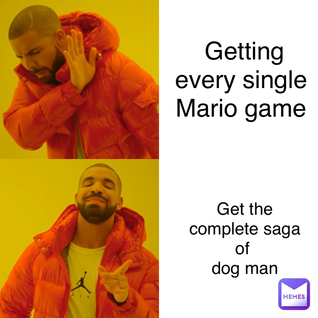 Getting every single Mario game Get the complete saga of
 dog man
