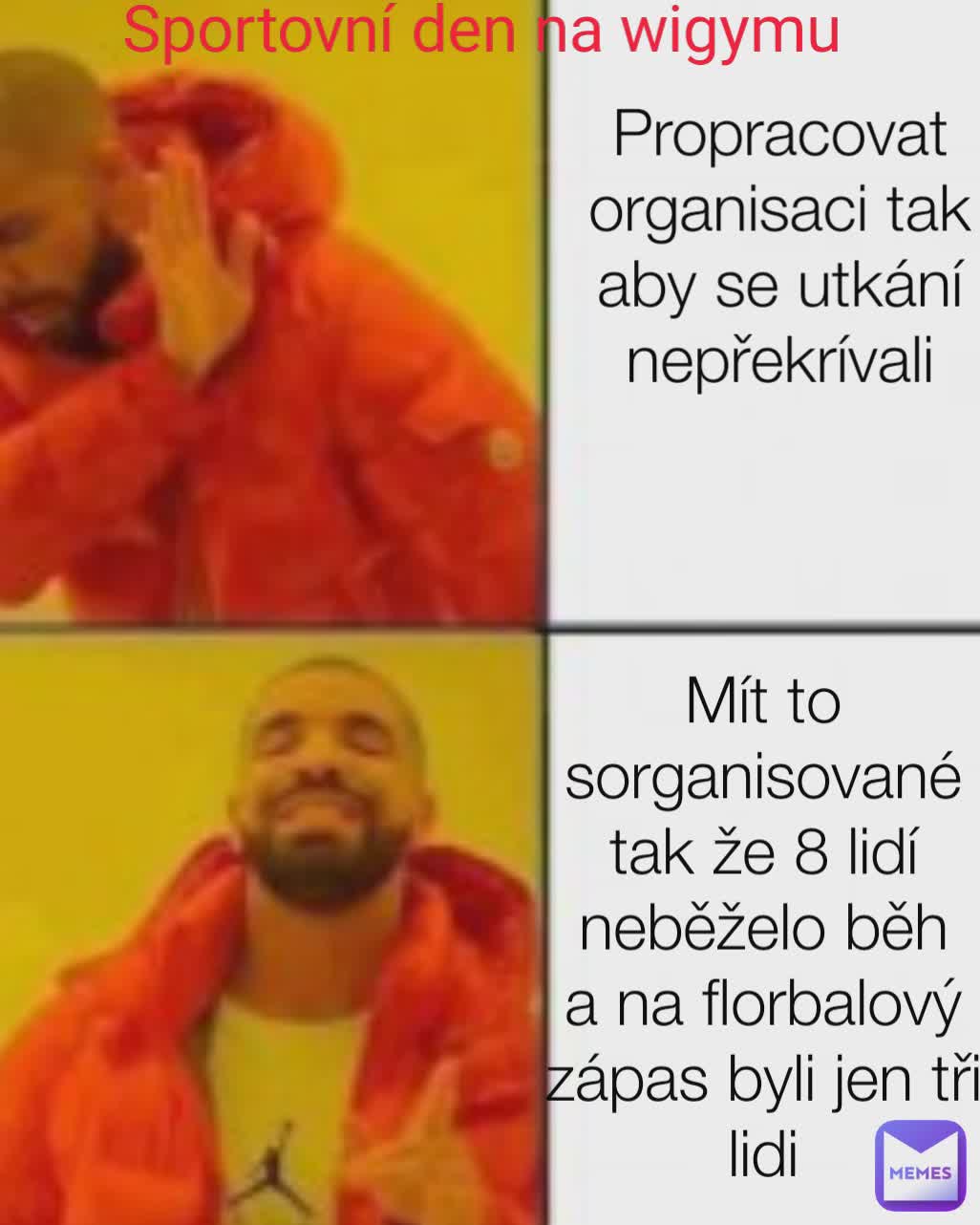 Propracovat organisaci tak aby se utkání nepřekrívali Mít to sorganisované tak že 8 lidí neběželo běh a na florbalový zápas byli jen tři lidi Sportovní den na wigymu