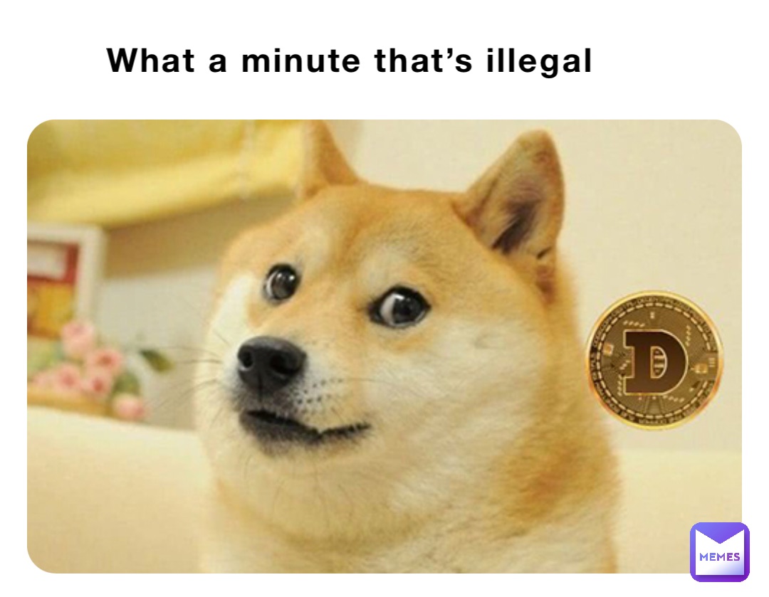 What a minute that’s illegal
