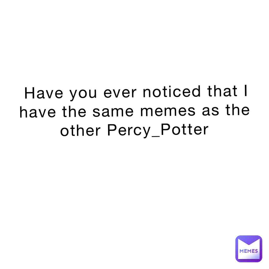 Meme shared by @PercyPotter