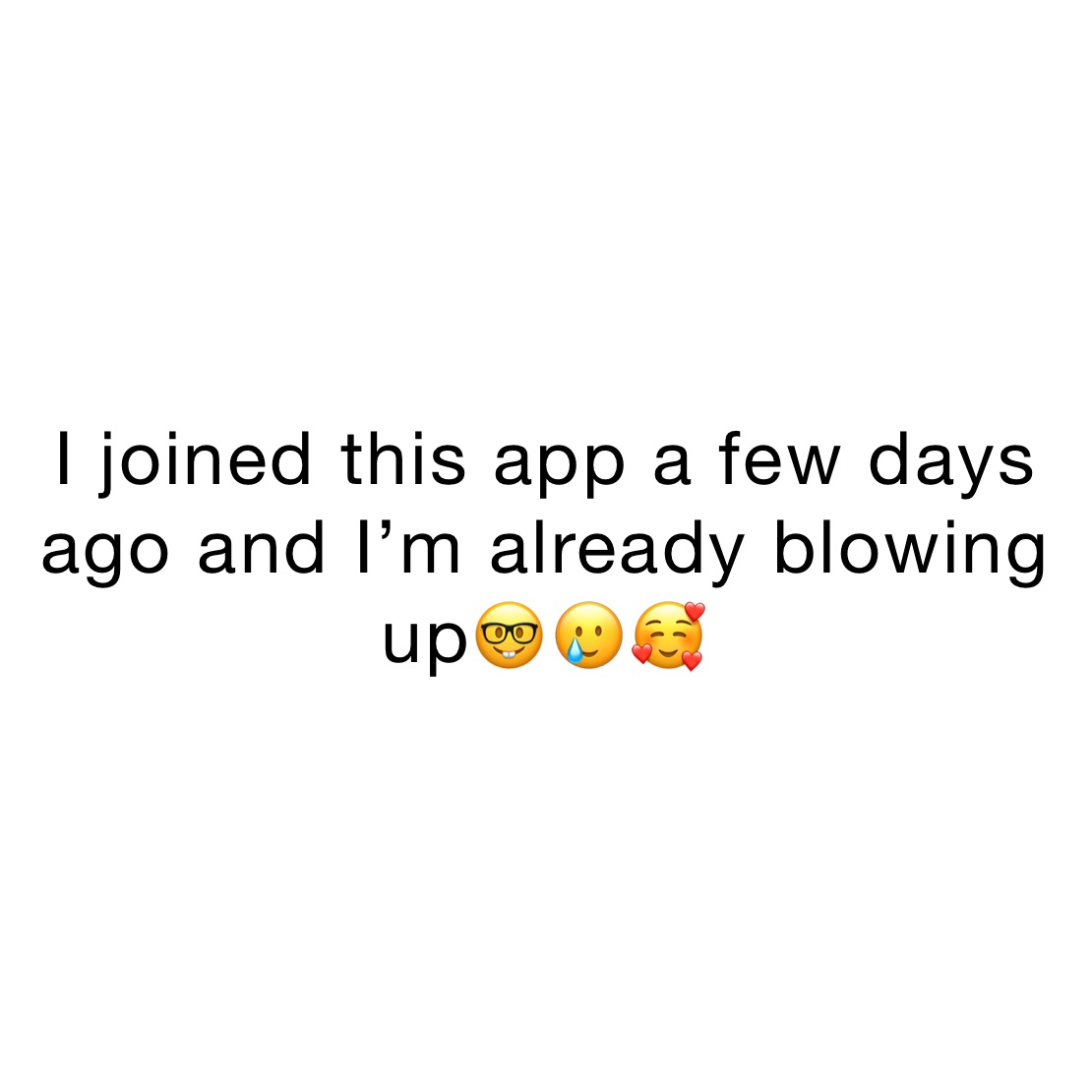 I joined this app a few days ago and I’m already blowing up🤓🥲🥰