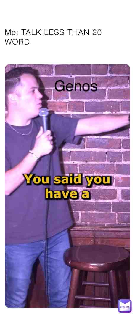 OMG IDC Genos ur god damn word is too fast i cannot shove my ass to the toilet bro