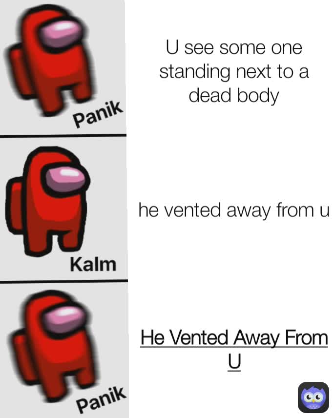 He Vented Away From U he vented away from u U see some one standing next to a  dead body