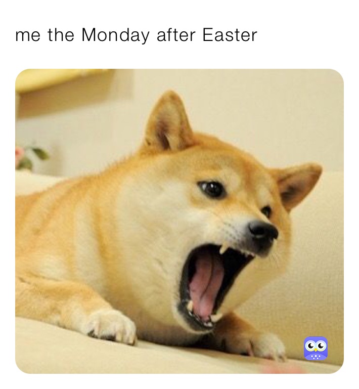 me the Monday after Easter 
