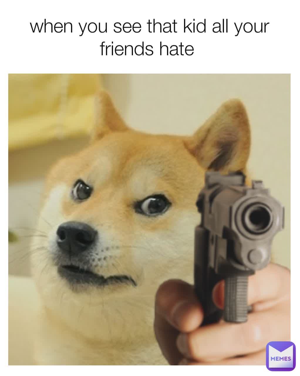 when you see that kid all your friends hate 