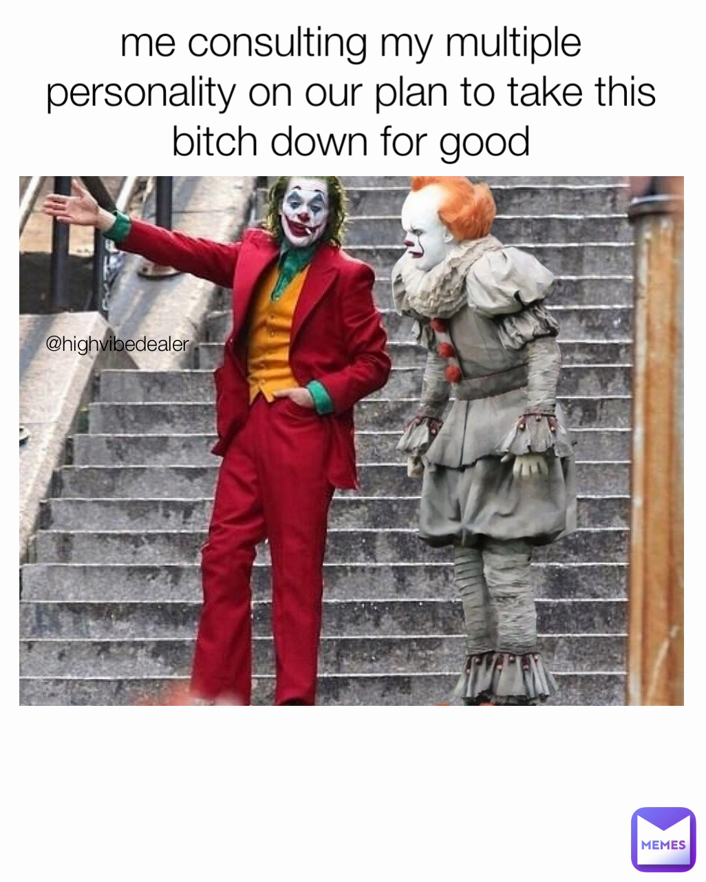 me consulting my multiple personality on our plan to take this bitch down for good @highvibedealer