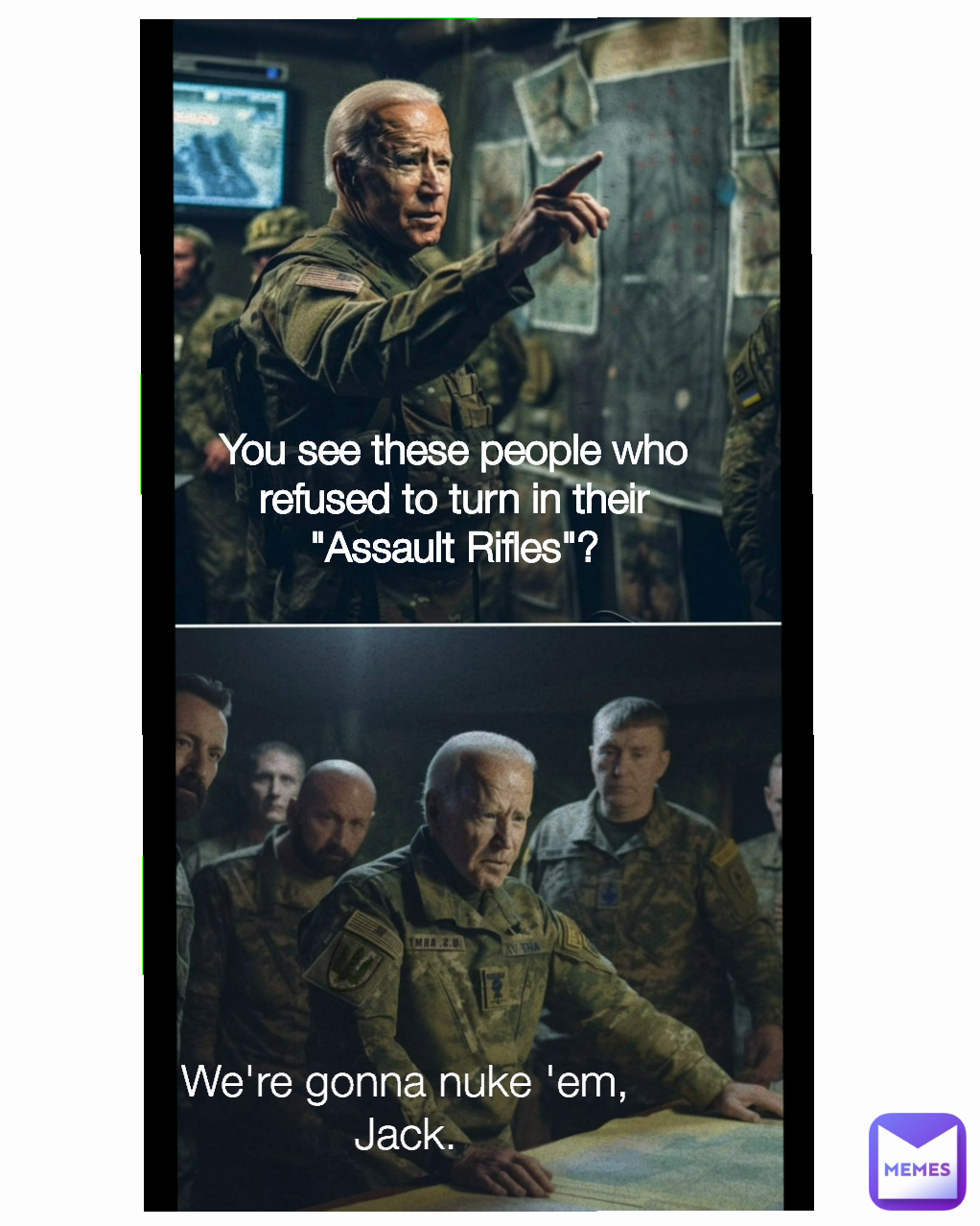 We're gonna nuke 'em, Jack. You see these people who refused to turn in their "Assault Rifles"?