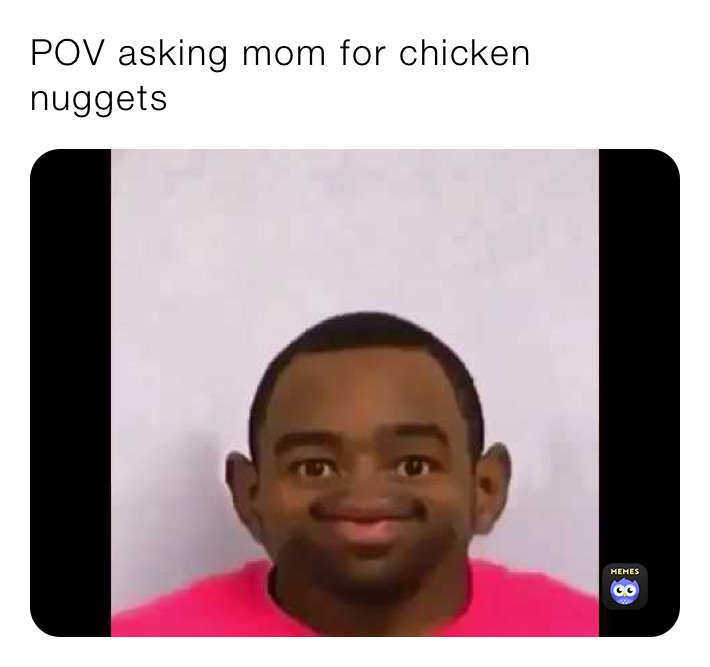 POV asking mom for chicken nuggets￼