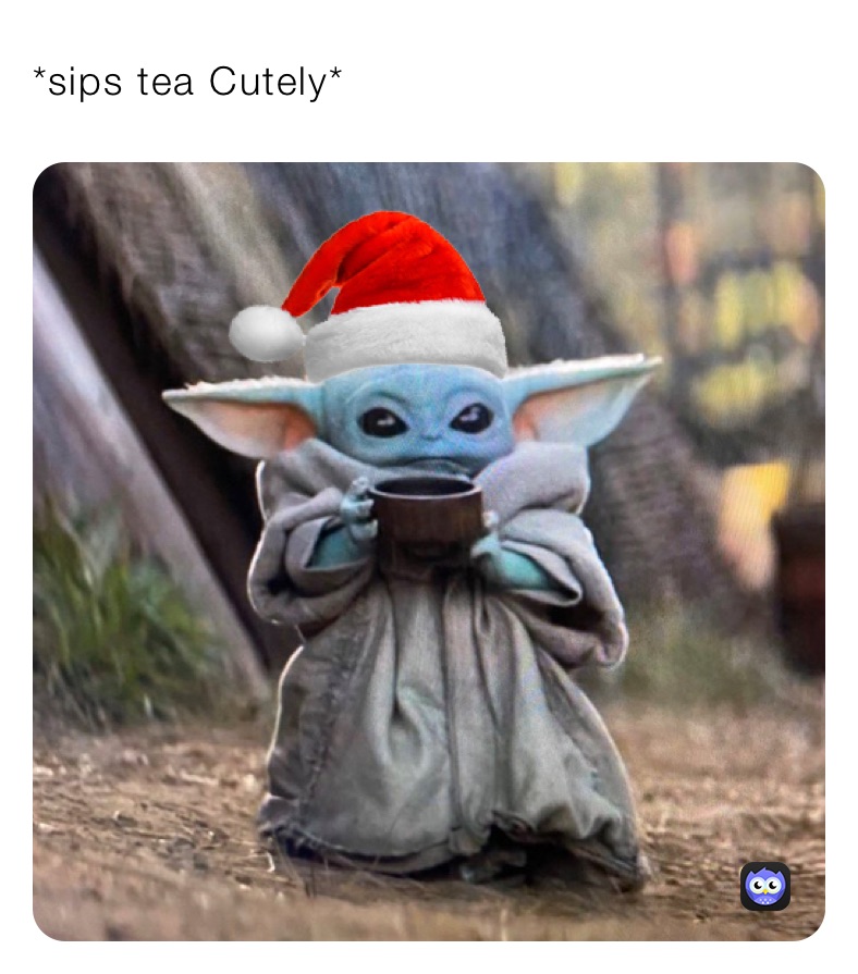 *sips tea Cutely*￼