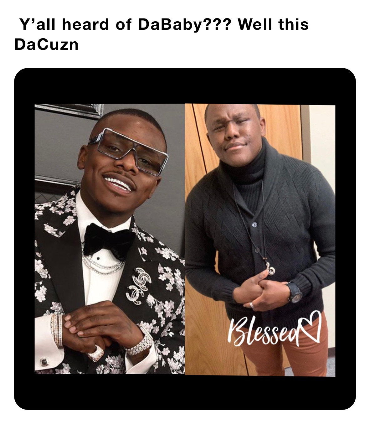  Y’all heard of DaBaby??? Well this DaCuzn