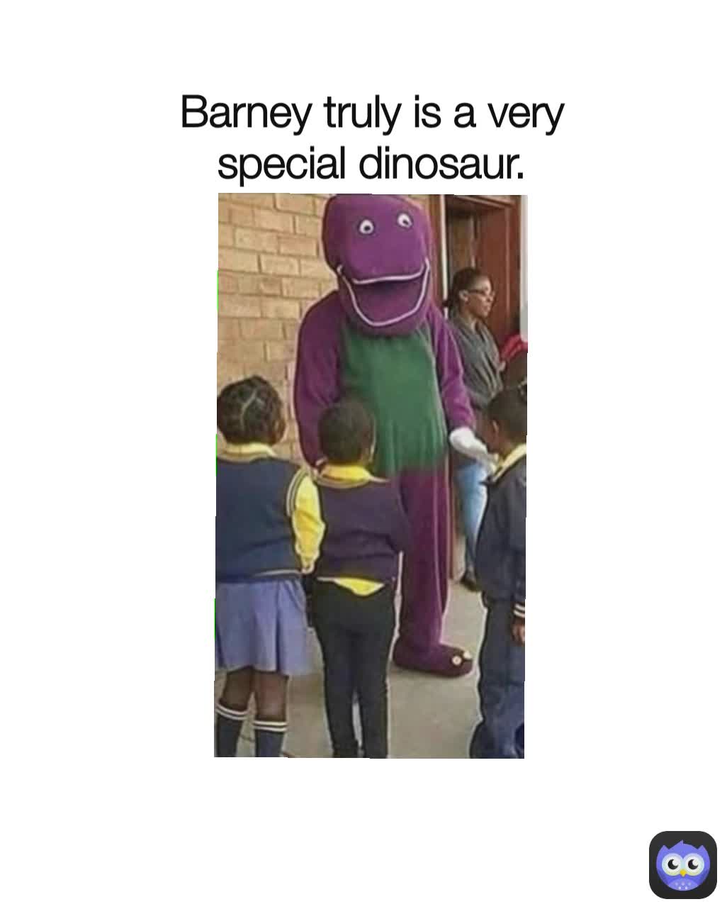 Barney truly is a very special dinosaur.