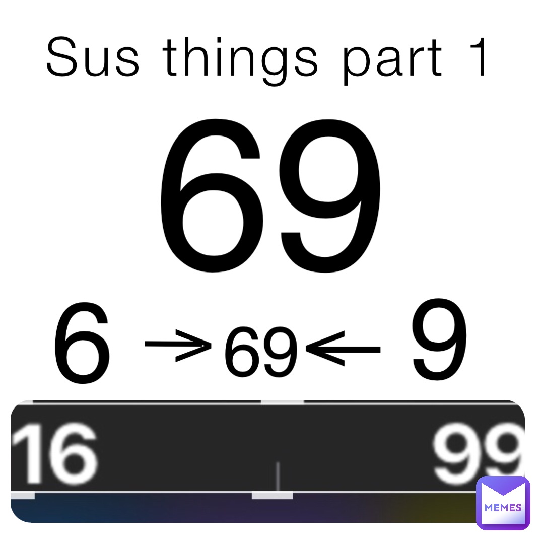 Sus things part 1 69 6 9 _ > _ < 69