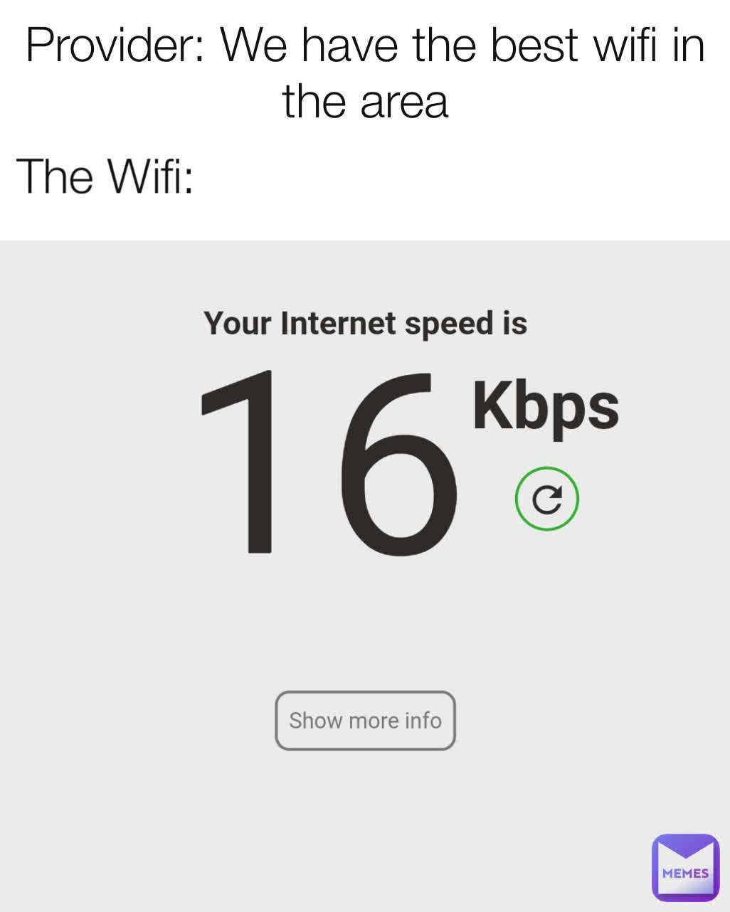 Provider: We have the best wifi in the area

Wifi
  The Wifi:
